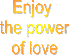 Enjoy 
the power
of love